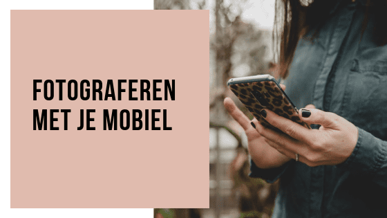 Hoe maak je mooie foto’s met je telefoon?