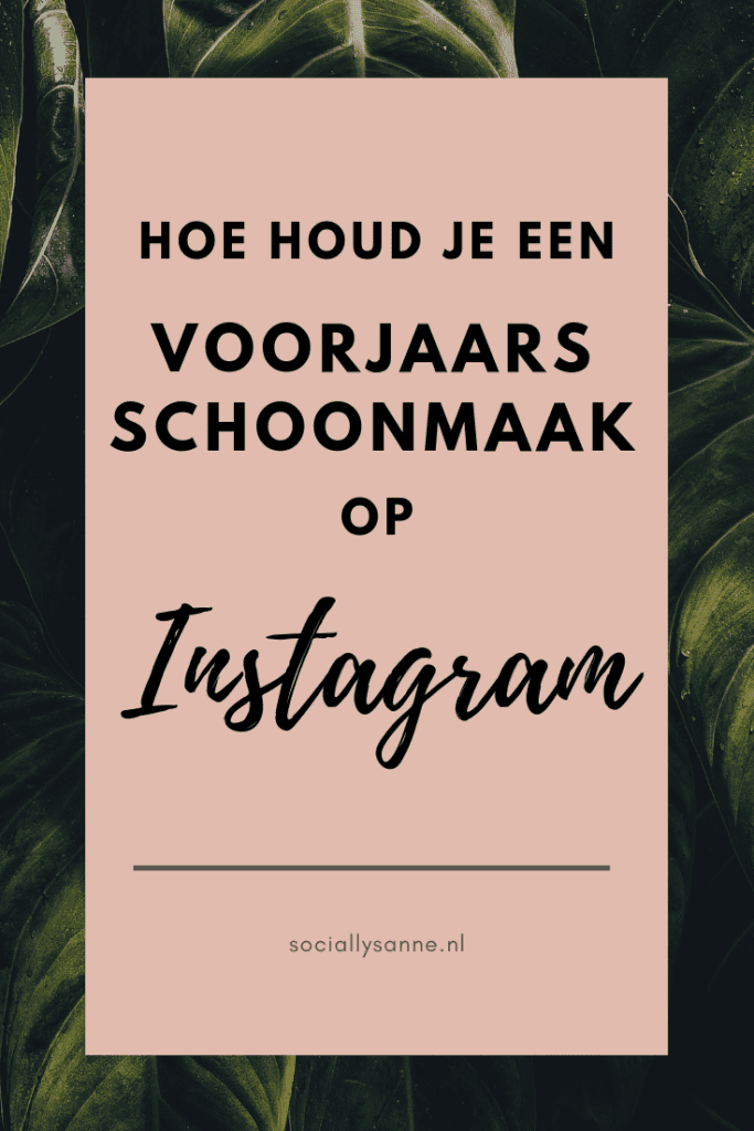 Zo houd je een grote schoonmaak op Instagram