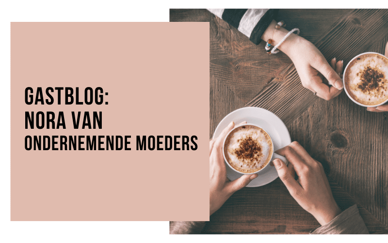 Gastblog – Nora – Ondernemende Moeders
