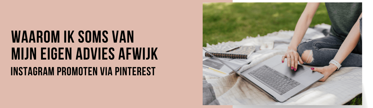 Waarom ik soms van mijn Pinterest advies afwijk header