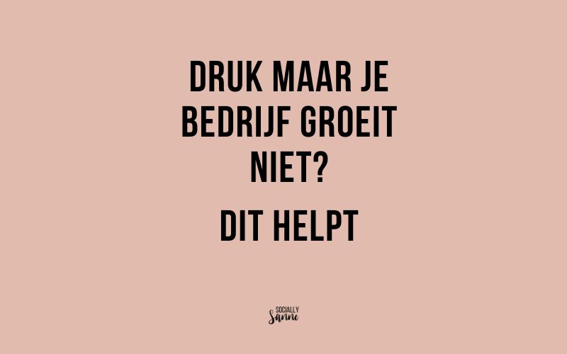 Druk maar je bedrijf groeit niet? Dit speelt er