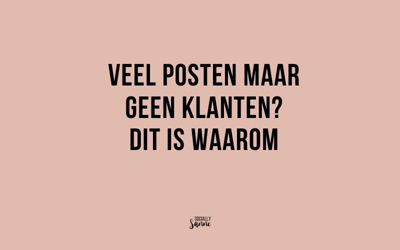Veel posten maar geen klanten? Dit is waarom